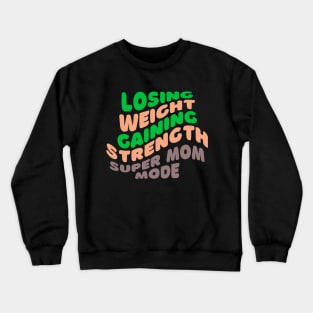 Losing Weight, Gaining Strength Super Mom Mode Fitness Crewneck Sweatshirt